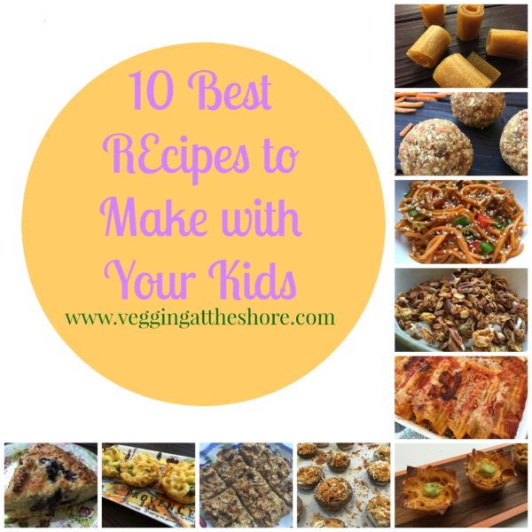 10 Best Recipes to Make with Your Kids - Vegging on the Mountain